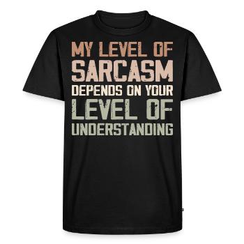 My Level of Sarcasm Depends on Your Level of Below - Men's Premium Organic T-Shirt - black - Front - Nico (187cm)