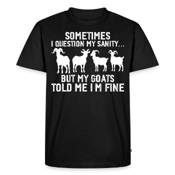 Somtimes i question my sanity... but my goats told - T-shirt Premium bio Homme - noir - Devant - Nico (187cm)