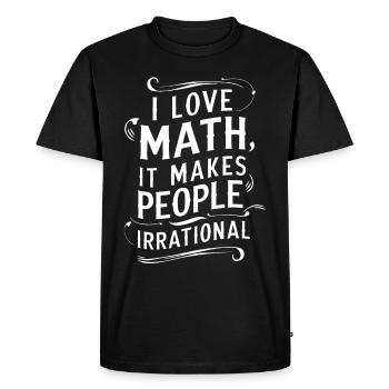 Funny Math Quote I Love Math, It Makes People - Men's Premium Organic T-Shirt - black - Front - Nico (187cm)