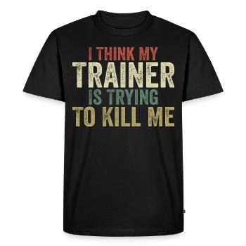 I think my trainer is trying to kill me - T-shirt Premium bio Homme - noir - Devant - Nico (187cm)
