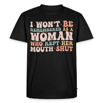 i wont be remembered as a woman who kept her mouth - Men's Premium Organic T-Shirt - black - Front - Nico (187cm)