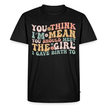 You Think I’m Mean You Should Meet the Girl I Gave - T-shirt Premium bio Homme - noir - Devant - Nico (187cm)
