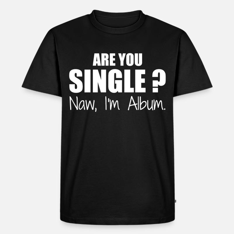 Bist du Single - Männer Premium Bio T-Shirt - Schwarz