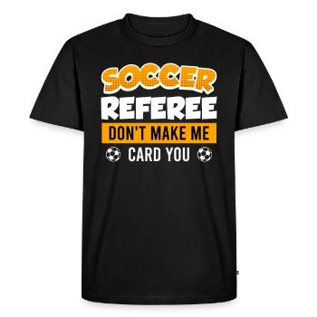 Soccer Referee don't let me give me a card - Men's Premium Organic T-Shirt - black - Front - Nico (187cm)