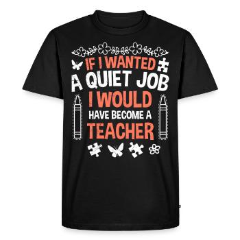 Si j’avais besoin de paix et de tranquillité, je serais enseignante à la maternelle - T-shirt Premium bio Homme - noir - Devant - Nico (187cm)