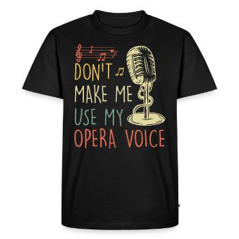 Don't Let Me Sing in My Opera Voice - Men's Premium Organic T-Shirt - black - Front - Nico (187cm)