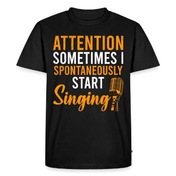 Attention sometimes I spontaneously start singing - Men's Premium Organic T-Shirt - black - Front - Nico (187cm)