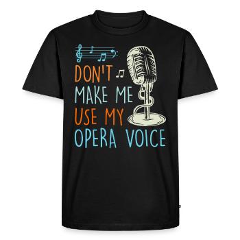 Ne me laisse pas chanter avec ma voix d'opéra - T-shirt Premium bio Homme - noir - Devant - Nico (187cm)