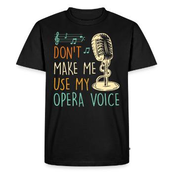 Don't Let Me Sing in My Opera Voice - Men's Premium Organic T-Shirt - black - Front - Nico (187cm)