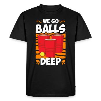 We go balls deep Beer Pong Bier Pong - Men's Premium Organic T-Shirt - black - Front - Nico (187cm)