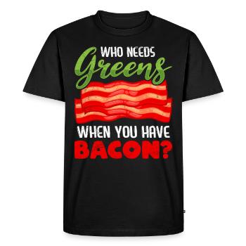 Funny Meat Eater Who Needs Greens Have Bacon - Men's Premium Organic T-Shirt - black - Front - Nico (187cm)