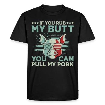 Barbecues If you Rub my Butt You Can Pull my Pork - Men's Premium Organic T-Shirt - black - Front - Nico (187cm)