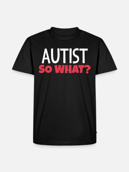 Autist, so what? - Men's Premium Organic T-Shirt - black