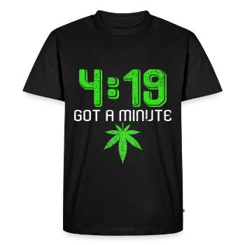 4:19 Got a minute | Cannabis leaf ganja gift - Men's Premium Organic T-Shirt - black - Front - Nico (187cm)