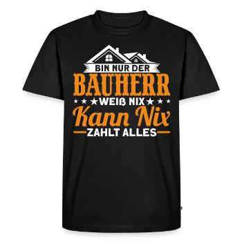 Bin Nur Der Bauherr Weiß Nix Kann Nix Zahlt Alles - Männer Premium Bio T-Shirt - Schwarz - Vorne - Nico (187cm)