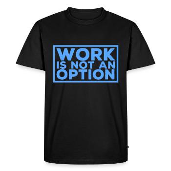 Work is not an option - Men's Premium Organic T-Shirt - black - Front - Nico (187cm)