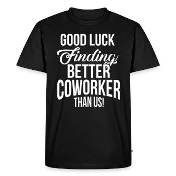 Good Luck Finding Better Co Worker Than Us Funny - Men's Premium Organic T-Shirt - black - Front - Nico (187cm)