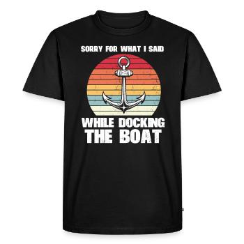 Sorry For What I Said While Docking The Boat - Men's Premium Organic T-Shirt - black - Front - Nico (187cm)