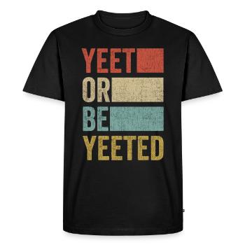 YEET OR BE YEETED meme internet gag saying slogan - Men's Premium Organic T-Shirt - black - Front - Nico (187cm)