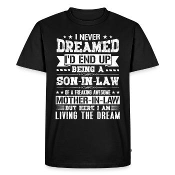 I Never Dreamed I'd End Up Being a Son in Law Gift - Men's Premium Organic T-Shirt - black - Front - Nico (187cm)