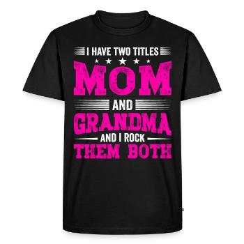 I Have Two Titles Mom and Grandma Mothers Day Gift - Men's Premium Organic T-Shirt - black - Front - Nico (187cm)