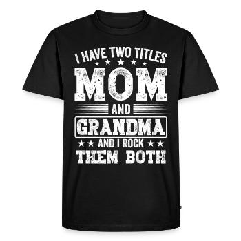 I Have Two Titles Mom and Grandma Mothers Day - Men's Premium Organic T-Shirt - black - Front - Nico (187cm)