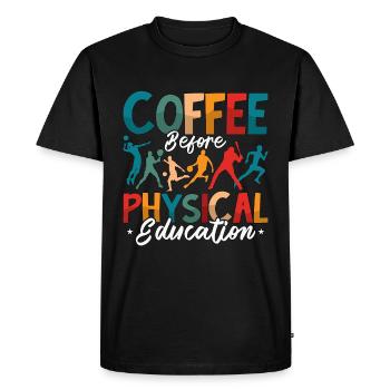 P.E Instructor Coffee Before Phys Ed Coffee Lover - Men's Premium Organic T-Shirt - black - Front - Nico (187cm)