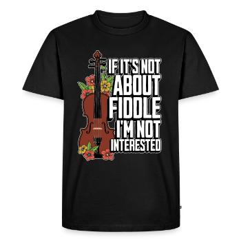 Fiddle If It's Not About Fiddle Musical Instrument - Men's Premium Organic T-Shirt - black - Front - Nico (187cm)