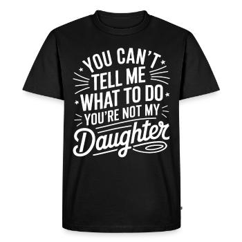 You Cant Tell Me What to Do Daughter and Dad - Men's Premium Organic T-Shirt - black - Front - Nico (187cm)