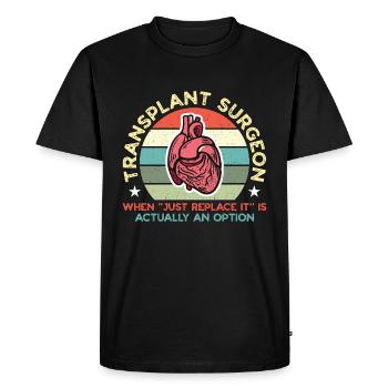 Transplant Surgeon When Just Replace Surgical Tech - Men's Premium Organic T-Shirt - black - Front - Nico (187cm)