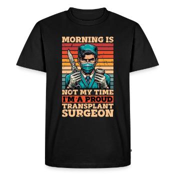 Transplant Surgery Morning Is Not My Time Doctor - Men's Premium Organic T-Shirt - black - Front - Nico (187cm)