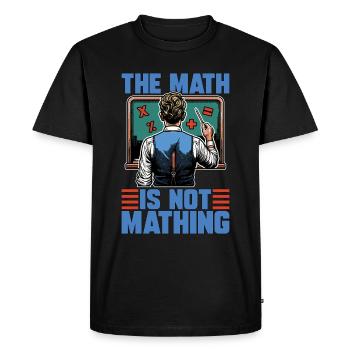 STEM Teacher The Math Is Not Mathing Engineering - Men's Premium Organic T-Shirt - black - Front - Nico (187cm)