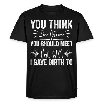 You Think I’m Mean You Should Meet the Girl I Gave - T-shirt Premium bio Homme - noir - Devant - Nico (187cm)