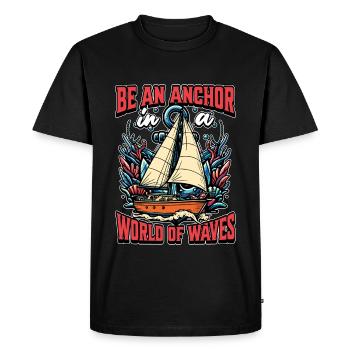 Sailing Be An Anchor In A World Of Waves Boating - Men's Premium Organic T-Shirt - black - Front - Nico (187cm)