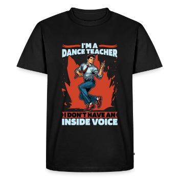 I'm A Dance Teacher I Don't Have Dance Competition - Men's Premium Organic T-Shirt - black - Front - Nico (187cm)