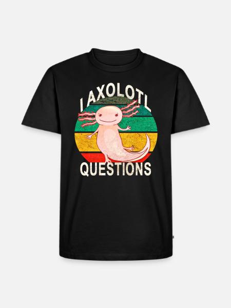 Axolotl. I Axolotl Questions. Funny axolotl - Men's Premium Organic T-Shirt - black