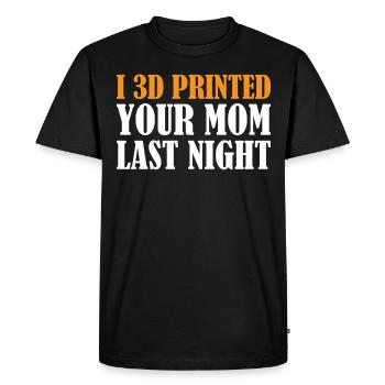 3D Printing - I 3D Printed Your Mom Last Night - Men's Premium Organic T-Shirt - black - Front - Nico (187cm)