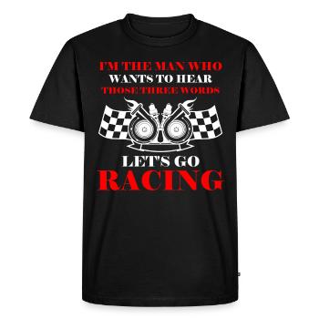 Man Who Wants To Hear Those Three Words Let's Go R - Men's Premium Organic T-Shirt - black - Front - Nico (187cm)