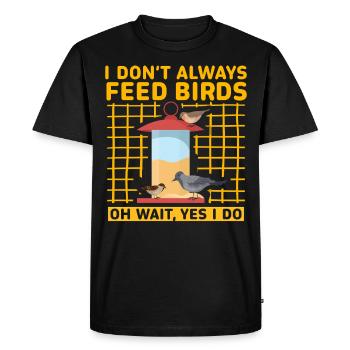 I don't always feed birds oh wait, yes I do - Men's Premium Organic T-Shirt - black - Front - Nico (187cm)
