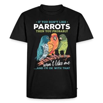 If you don't like parrots, then you like me - Men's Premium Organic T-Shirt - black - Front - Nico (187cm)