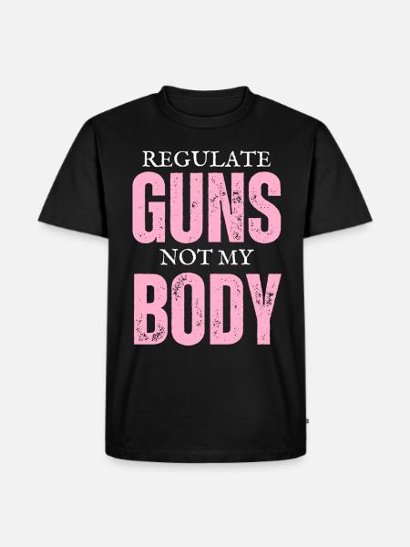 Regulate Guns Not My Body - Men's Premium Organic T-Shirt - black