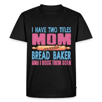 I have titles mom and Bread Baker - Men's Premium Organic T-Shirt - black - Front - Nico (187cm)