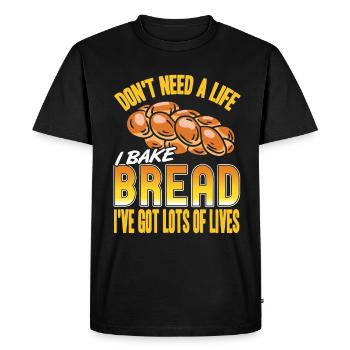 Don't need a life i bake bread ive got lots of - Men's Premium Organic T-Shirt - black - Front - Nico (187cm)