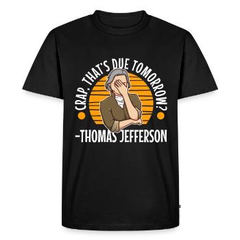 Crap thats due tomorrow thomas jefferson - Men's Premium Organic T-Shirt - black - Front - Nico (187cm)