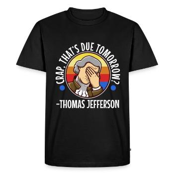Crap thats due tomorrow thomas jefferson - Men's Premium Organic T-Shirt - black - Front - Nico (187cm)