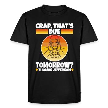 Crap thats due tomorrow thomas jefferson - Men's Premium Organic T-Shirt - black - Front - Nico (187cm)