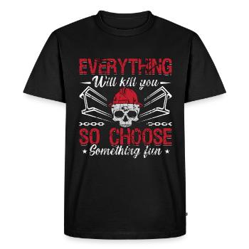 Ironworker Everything Will Kill You So Metalworker - Men's Premium Organic T-Shirt - black - Front - Nico (187cm)