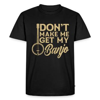 Banjo Don’t Make Me Get My Folk Music Banjo Player - T-shirt Premium bio Homme - noir - Devant - Nico (187cm)