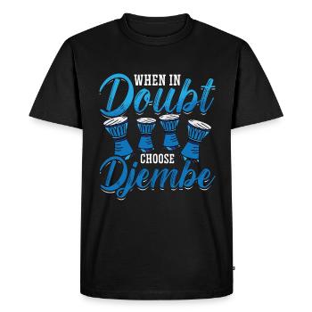 Djembe When In Doubt Choose Percussion Instrument - Men's Premium Organic T-Shirt - black - Front - Nico (187cm)