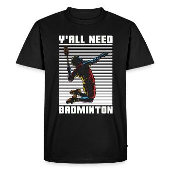 Badminton Y'all Need Badminton Loves Racquet Sport - Men's Premium Organic T-Shirt - black - Front - Nico (187cm)